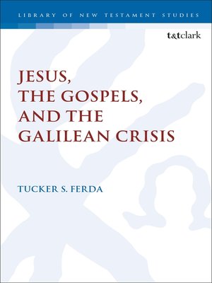 cover image of Jesus, the Gospels, and the Galilean Crisis